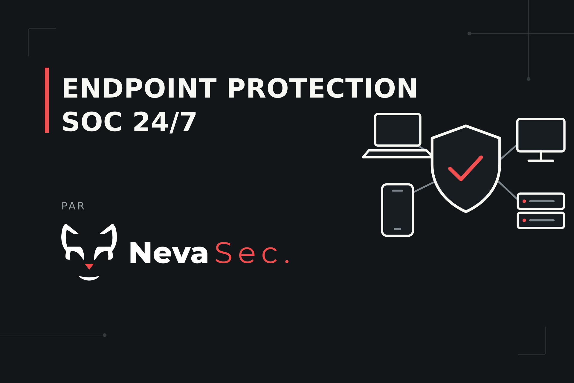 EDR supervisé NevaSec : protection des postes et des serveurs, analystes SOC en France 24h/24